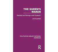 The Queen's Wards: Wardship and Marriage under Elizabeth I (Routledge Library Editions: Marriage)