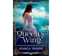The Queen's Wing: A completely gripping fantasy romance: 1 (The Queen's Wing Series)