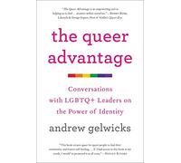 The Queer Advantage: Conversations with LGBTQ+ Leaders on the Power of Identity