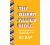 The Queer Allies Bible: The Ultimate Guide to Being an Empowering LGBTQIA+ Ally
