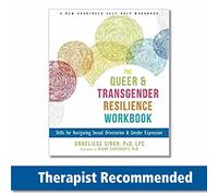 The Queer and Transgender Resilience Workbook: Skills for Navigating Sexual Orientation and Gender Expression (A New Harbinger Self-Help Workbook)