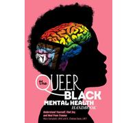 The Queer Black Mental Health Handbook : Understand Yourself, Find Joy, and Heal from Trauma