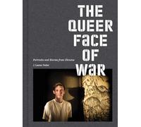 The Queer Face of War: Portraits and Stories from Ukraine