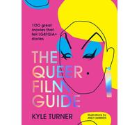 The Queer Film Guide : 100 great movies that tell LGBTQIA+ stories