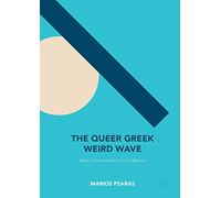 The Queer Greek Weird Wave: Ethics, Politics and the Crisis of Meaning