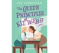 The Queer Principles Of Kit Webb: A Novel