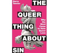 The Queer Thing About Sin : Why the West Came to Hate Queer Love