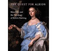 The Quest for Albion: Monarchy and the Patronage of British Painting