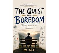 The Quest for Boredom: A playful, reflective, and spiritually grounded journey into stillness