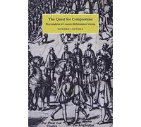 The Quest for Compromise: Peacemakers in Counter-Reformation Vienna (Cambridge Studies in Early Modern History)