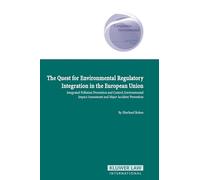 The Quest for Environmental Regulatory Integration in the European Union: Integrated Pollution Prevention and Control, Environmental Impact Assessment ... Environmental Law and Policy Series Set)