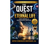 THE QUEST FOR ETERNAL LIFE: Latest Advances and Biotechnological Innovations (Life Decoded)