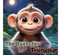 The Quest for Friendship Adventures in Kindness and Teamwork|2 Stories|: The Quest for Friendship: Heartwarming Adventures in Kindness, Sharing, and Teamwork