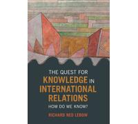 The Quest for Knowledge in International Relations : How Do We Know?