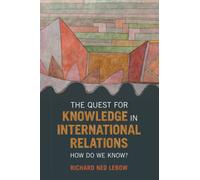 The Quest for Knowledge in International Relations – How Do We Know?