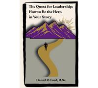 The Quest for Leadership: How to Be the Hero in Your Story: A Personal Reflection on Becoming the Hero in Your Story and Learning to Lead Yourself