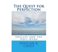 The Quest for Perfection: Shelley and the Poet-Hero