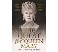 The Quest for Queen Mary : James Pope-Hennessy's official biography of Queen Mary, edited by 'the most knowledgeable royal biographer on the planet' - Financial Times