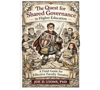 The Quest for Shared Governance in Higher Education: A Field Guide for Effective Faculty Senates