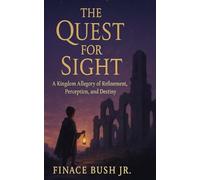 The Quest For Sight: A Kingdom Allegory of Refinement, Perception, and Destiny