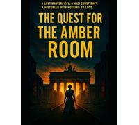 The Quest for the Amber Room (Long Lost Stolen Treasures)