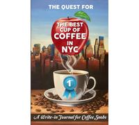 THE QUEST FOR THE BEST CUP OF COFFEE IN NYC: A Write-in Journal for Coffee Snobs