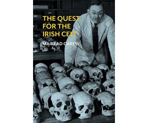 The Quest for the Irish Celt: The Harvard Archaeological Mission to Ireland, 1932-1936