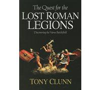 The Quest For The Lost Roman Legions: Discovering the Varus Battlefield
