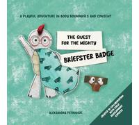 The Quest for the Mighty Briefster Badge: A Fun Adventure for Little Girls and Boys to Learn Body Safety, Personal Boundaries, and Confidence