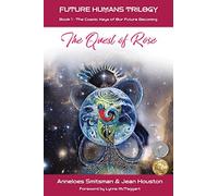 The Quest of Rose: The Cosmic Keys of Our Future Becoming (Future Humans Trilogy)