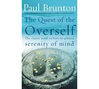The Quest Of The Overself: The classic work on how to achieve serenity of mind
