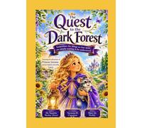 The Quest to the Dark Forest: A Children’s Story About Courage, Kindness, and Understanding.