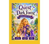 The Quest to the Dark Forest: A Children’s Story About Courage, Kindness, and Understanding.