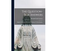 The Question-box Answers: Replies To Questions Received On Missions To Non-catholics