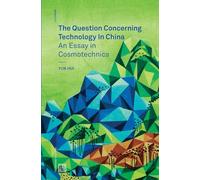 The Question Concerning Technology in China (Urbanomic / Mono): An Essay in Cosmotechnics