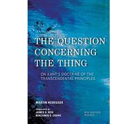 The Question Concerning the Thing: On Kant's Doctrine of the Transcendental Principles (New Heidegger Research)