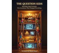 The Question Kids: Real Kids. Real Curiosity. Six Inventions That Changed Everything.