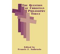 The Question of Christian Philosophy Today (Perspectives in Continental Philosophy)