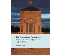 The Question of Conscience: Higher education and personal responsibility: 43 (Bedford Way Papers, 43)