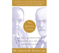 The Question of God: C.S. Lewis and Sigmund Freud Debate God, Love, Sex, and the Meaning of Life