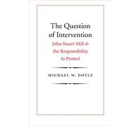 The Question of Intervention: John Stuart Mill and the Responsibility to Protect (Castle Lectures Series) (Castle Lecture Series)