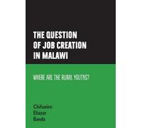 The question of job creation in Malawi: Where are the Rural Youths?