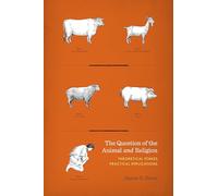The Question of the Animal and Religion: Theoretical Stakes, Practical Implications