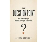 The Question Point: How to Read People in Work, Money and Relationships - Without Jumping to Conclusions