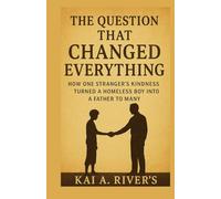 THE QUESTION THAT CHANGED EVERYTHING: How One Stranger’s Kindness Turned A Homeless Boy Into A Father To Many