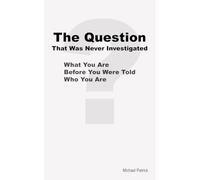 The Question That Was Never Investigated: What You Are Before You Were Told Who You Are