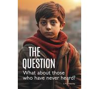 The Question: What About Those Who Have Never Heard?