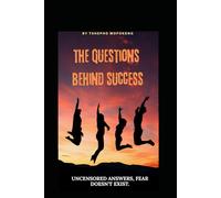 THE QUESTIONS BEHIND SUCCESS: UNCENSORED ANSWERS, FEAR DOESNT EXIST.