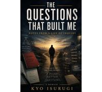 The Questions That Built Me: Notes from a Life of Inquiry