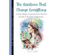 The Questions That Change Everything: 1000 Prompts That Open Doors to Who You’re Meant to Be